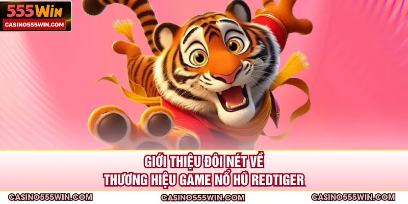Giới thiệu đôi nét về thương hiệu game nổ hũ RedTiger