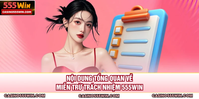 Nội dung tổng quan về miễn trừ trách nhiệm 555win